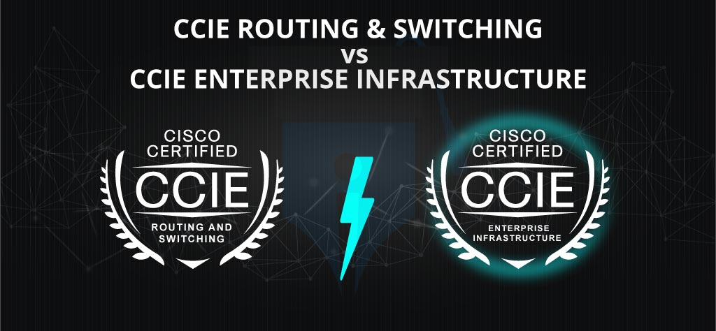 CCIE Routing and Switching v/s CCIE Enterprise Infrastructure -